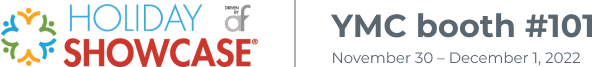 holiday showcase YMC booth  #101 Nov 30- Dec 1 2022